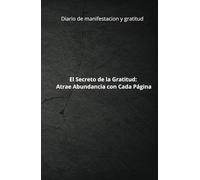 Manifiesta tu Abundancia: Diario de gratitud para Alcanzar tus Sueños: ¿Listo para atraer abundancia? Con afirmaciones diarias y estrategias ... financiera y vivir tus sueños. ¡Empieza hoy!