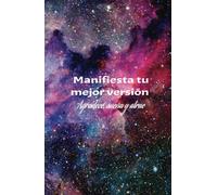 Manifiesta tu mejor versión: Agradece, sueña y atrae: Cuaderno de manisfestación: 130 páginas para plasmar en ellas tus sueños, practicar la gratitud y atraer abundancia a tu vida cada día