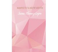 Manifiesta tu mejor versión: sueña, planea y logra