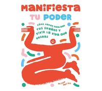 Manifiesta tu poder: Cómo hacer realidad tus sueños y vivir la vida que deseas