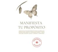 MANIFIESTA TU PROPÓSITO: DIARIO DE AUTOCONOCIMIENTO PARA MUJERES QUE DESEAN DESCUBRIR SU VERDADERA PASION Y CREAR UNA VIDA CON MAS CALMA, CLARIDAD Y CONFIANZA.