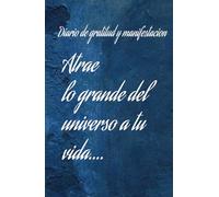 Manifiesta tus ideales :diario de gratitud para atraer el universo a tus manos: Cuaderno de manifestación y abundancia :100 días de afirmaciones positivas y atracción financiera