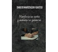 Manifiesta tus ingresos: Diario de manifestación y gratitud, Conecta con el universo y crea tu realidad: El poder de la manifestación: Atrae abundancia y cumple tus sueños en 120 días
