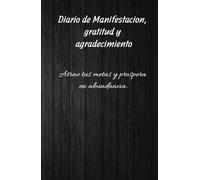 Manifiesta tus ingresos en abundacia: y haz realidad todos sus sueños y metas: Cuaderno de Manifestacion, gratitud y abundancia; 130 dias de ... y atraccion abundante financieramente