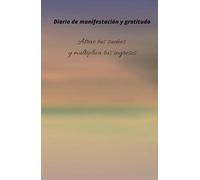 Manifiesta tus ingresos ideales: diario de gratitud para hacer realidad tus sueños: Cuaderno de notas de gratitud: Afirmaciones diarias de gratitud y cuidado personal