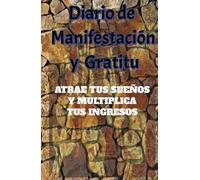 MANIFIESTA TUS INGRESOS IDEALES: DIARIO DE GRATITUD PARA HACER REALIDAD TUS SUEOS: cuaderno de manifestacion y abundancia: 10 dias de afirmaciones positivas y eercicios de atraccion positiva