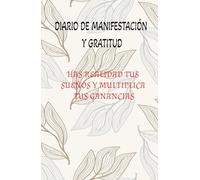 MANIFIESTA TUS INGRESOS IDEALES: DIARIO DE GRATITUS PARA HACER REALIDAD TUS SUEÑOS: Cuaderno de Manifestación y Abundancia: 130 páginas para Afirmaciones Positivas y Ejercicios de Atracción Financiera