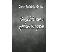 Manifiesta tus ingresos ideales: diario de manifestacion y gratitud para hacer realidad tus sueños: Cuaderno de Manifestacion y Abundancia: 130 días ... para atraer la prosperidad financiera