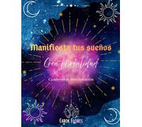 MANIFIESTA TUS SUEÑOS - Crea tu realidad: Cuaderno de Manifestación