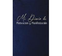 Manifiesta tus sueños y motiva tu mente para alcanzar el exito: Cuaderno Diario de manifestacion y motivacion: 149 Días de motivacion, cambio personal y espiritual