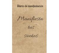 manifiesta tus sueños y propositos para cumplir tus metas y lograr todo lo que te propongas: cuaderno de manifestacion y abundancia : 130 dias para ... metas con afirmaciones positivas de finanzas
