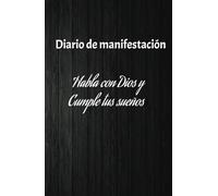Manifiestas tus ingresos ideales diario de gratitud y habla con Dios sobre tus sueños: Cuaderno de Manifestación y Abundancia: 130 Días de Afirmaciones Positivas y Ejercicios de Atracción Financiera