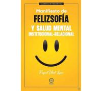MANIFIESTO DE FELIZSOFÍA PARA LA SALUD MENTAL-INSTITUCIONAL-RELACIONAL