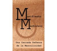 Manifiesto Machirulo: Una Cerrada Defensa de la Masculinidad