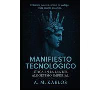 MANIFIESTO TECNOLÓGICO: Ética en la Era del Algoritmo Imperial