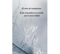 Manifiesto: Un diario para crear tu vida: Donde cada palabra es una semilla para tu nueva realidad