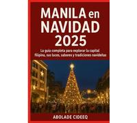 Manila en Navidad 2025: La guía completa para explorar la capital filipina, sus luces, sabores y tradiciones navideñas
