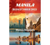 MANILA REISEFÜHRER 2025 ( Standardfarbe ): „Entdecken Sie das Herz der Philippinen: Unvergessliche Erlebnisse erwarten Sie“