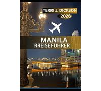 MANILA REISEFÜHRER 2026: Von Sonnenuntergängen an der Bucht bis zu historischen Straßen: Ihr ultimativer Manila Reiseführer