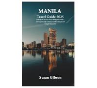MANILA Travel Guide 2025: Unlock the Secrets of the Philippines with a Journey through Culture, Food, Lifestyle and Sample Itineraries