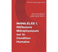 MANILÉLÉE 1. Réflexions Métaphysiques sur la Condition Humaine: 20 ans de réflexion (2004-2024) TOME 1
