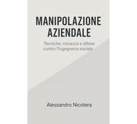 Manipolazione Aziendale: Tecniche, minacce e difese contro l’Ingegneria Sociale