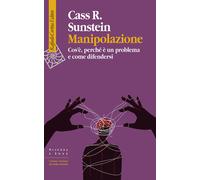 Manipolazione. Cos'è, perché è un problema e come difendersi - Sunstein Cass R.