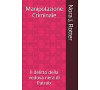 Manipolazione Criminale: Il delitto della vedova nera di Patraix