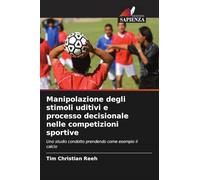 Manipolazione degli stimoli uditivi e processo decisionale nelle competizioni sportive: Uno studio condotto prendendo come esempio il calcio