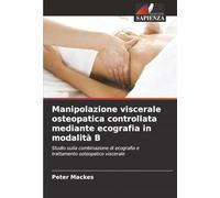 Manipolazione viscerale osteopatica controllata mediante ecografia in modalità B: Studio sulla combinazione di ecografia e trattamento osteopatico viscerale