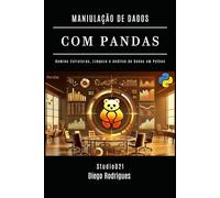MANIPULAÇÃO DE DADOS COM PANDAS: Domine Estruturas, Limpeza e Análise de Dados em Python Edição 2024
