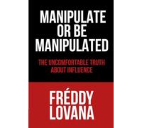 Manipulate or be Manipulated: The Uncomfortable Truth about Influence