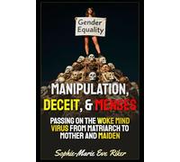 Manipulation, Deceit, & Menses: Passing On The Woke Mind Virus From Matriarch To Mother And Maiden