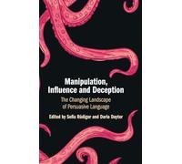 Manipulation, Influence and Deception: The Changing Landscape of Persuasive Language