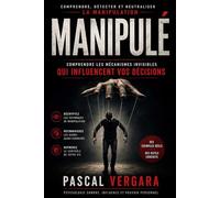 MANIPULÉ: Comprendre les mécanismes invisibles qui influencent vos décisions