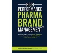 Manish Khandpek High Performance Pharma Brand Management - A Proven (Tascabile)