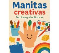 Manitas Creativas: Técnicas grafoplásticas para niños de 3 a 7 años