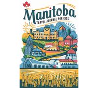 Manitoba Travel Journal for Kids: With Prompts to Record Your Big Adventures