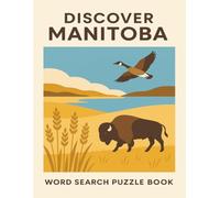 Manitoba Word Search Puzzle Book for Adults: 8.5x11” Large Print, 55 Relaxing Puzzles Featuring Lakes, Wildlife, and Prairie Adventures