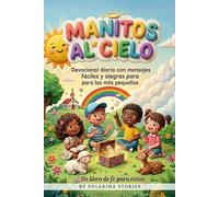 Manitos al Cielo: Devocional diario con mensajes fáciles y alegres para los más pequeños. Un libro de fe para niños
