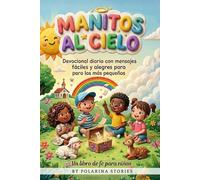 Manitos al Cielo: Devocional diario con mensajes fáciles y alegres para los más pequeños. Un libro de fe para niños