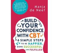 Manja de Neef Build Your Confidence with CBT: 6 Simple Steps to be H (Tascabile)