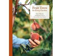 Fruit Trees for Every Garden: An Organic Approach to Growing Apples, Pears, Peaches, Plums, Citrus, and More
