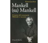 Mankell (su) Mankell. Il creatore del commissario Wallander si racconta