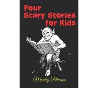 Manley Peterson Four Scary Stories for Kids (Tascabile)