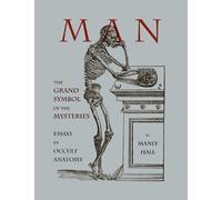 Man: The Grand Symbol of the Mysteries Essays in Occult Anatomy