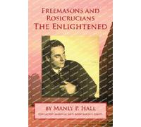Manly P Hall Freemasons and Rosicrucians - The Enlightened (Tascabile)