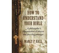 Manly P Hall How To Understand Your Bible (Tascabile)