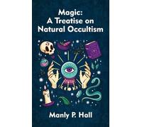 Magic Hardcover: A Treatise on Natural Occultism Hardcover by Hall, Manly P.