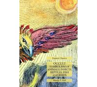 Manly P Hall Occult Symbolism of Animals, Insects, Reptiles, Fish an (Tascabile)